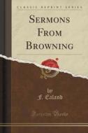 Sermons From Browning (classic Reprint) di F Ealand edito da Forgotten Books
