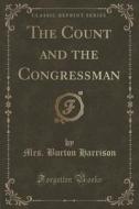 The Count And The Congressman (classic Reprint) di Mrs Burton Harrison edito da Forgotten Books