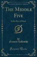 The Middle Five di Francis Laflesche edito da Forgotten Books
