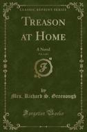 Treason At Home, Vol. 1 Of 3 di Mrs Richard S Greenough edito da Forgotten Books