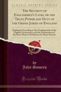 The Security Of Englishmen's Lives, Or The Trust, Power And Duty Of The Grand Juries Of England di John Somers edito da Forgotten Books