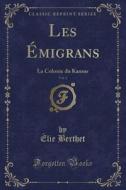 Les Migrans, Vol. 1: La Colonie Du Kansas (Classic Reprint) di Lie Berthet edito da Forgotten Books