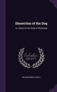 Dissection Of The Dog di William Henry Howell edito da Palala Press