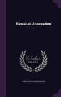 Hawaiian Annexation .. di Augustus Octavius Bacon edito da Palala Press