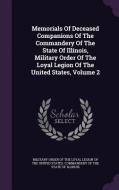 Memorials Of Deceased Companions Of The Commandery Of The State Of Illinois, Military Order Of The Loyal Legion Of The United States, Volume 2 edito da Palala Press