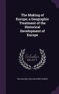 The Making Of Europe; A Geographic Treatment Of The Historical Development Of Europe di William Rees, William Henry Barker edito da Palala Press