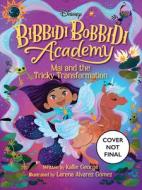 Bibbidi Bobbidi Academy #2: Mai and the Tricky Transformation di Kallie George edito da DISNEY-HYPERION