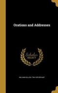 ORATIONS & ADDRESSES di William Cullen 1794-1878 Bryant edito da WENTWORTH PR