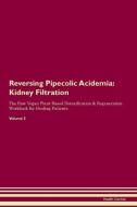 Reversing Pipecolic Acidemia: Kidney Filtration The Raw Vegan Plant-Based Detoxification & Regeneration Workbook for Hea di Health Central edito da LIGHTNING SOURCE INC