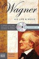 Wagner: His Life & Music [With 2 CDs] di Stephen Johnson edito da Sourcebooks Mediafusion