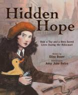 Hidden Hope: How a Toy and a Hero Saved Lives During the Holocaust di Elisa Boxer edito da ABRAMS BOOKS FOR YOUNG READERS