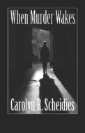 When Murder Wakes di Carolyn R. Scheidies edito da Publishamerica