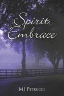 Spirit Embrace di Mj Petrucci edito da America Star Books