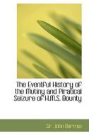 The Eventful History Of The Mutiny And Piratical Seizure Of H.m.s. Bounty di John Barrow, Sir John Barrow edito da Bibliolife