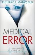 Medical Error: Prescription for Trouble Series #2 di Richard L. Mabry M. D. edito da ABINGDON PR