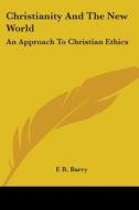 Christianity And The New World di F R Barry edito da Kessinger Publishing