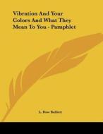 Vibration and Your Colors and What They Mean to You - Pamphlet di L. Dow Balliett edito da Kessinger Publishing