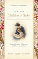 For the Children's Sake di Susan Schaeffer Macaulay edito da CROSSWAY BOOKS