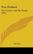New Zealand: The Country and the People (1912) di Max Herz edito da Kessinger Publishing