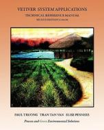 Vetiver System Applications Technical Reference Manual: Second Edition (Color) di Paul Truong, Tran Tan Van, Elise Pinners edito da Createspace