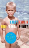Full Frontal Nudity di Harry Hamlin edito da Scribner Book Company