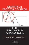 Statistical Process Control for Real-World Applications di William A. (Levinson Productivity Systems Levinson edito da Taylor & Francis Inc