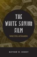 The White Savior Film di Matthew Hughey edito da Temple University Press