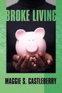 Broke Living di Maggie S Castleberry edito da America Star Books