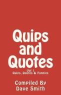Quips, Quotes and Funnies: Volume 1 di Dave Smith edito da Createspace