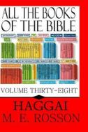 All the Books of the Bible: The Book of Haggai di M. E. Rosson edito da Createspace
