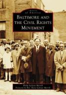 Baltimore and the Civil Rights Movement di Philip J. Merrill edito da ARCADIA PUB (SC)