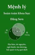 Menh Ly Hoan Toan Khoa Hoc: Dia Ban, Ha Do, Lac Thu, Bat Quai, Va 64 Que Dich di Dang Son Ph. D. edito da Createspace