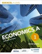 Edexcel A Level Economics A Book 1 di Peter Smith edito da Hodder Education