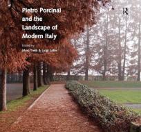 Pietro Porcinai and the Landscape of Modern Italy di Marc Treib, Professor Luigi Latini edito da Taylor & Francis Ltd