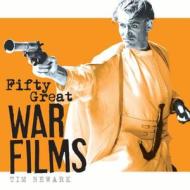 Fifty Great War Films di Tim Newark edito da Bloomsbury Publishing PLC