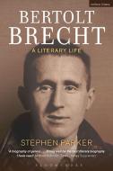 Bertolt Brecht: A Literary Life di Stephen Parker edito da Bloomsbury Academic