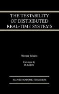 The Testability of Distributed Real-Time Systems di Werner Schütz edito da Springer US