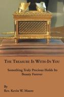 The Treasure Is With-In You di Rev Kevin W. Moore edito da AuthorHouse