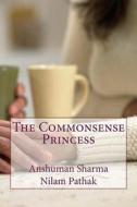 The Commonsense Princess di MR Anshuman Sharma, MS Nilam Pathak edito da Createspace