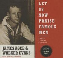 Let Us Now Praise Famous Men: Three Tenant Families di James Agee, Walker Evans edito da Blackstone Audiobooks