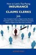 How to Land a Top-Paying Insurance Claims Clerks Job: Your Complete Guide to Opportunities, Resumes and Cover Letters, Interviews, Salaries, Promotion edito da Tebbo