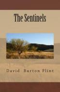 The Sentinels di David Burton Flint edito da Createspace