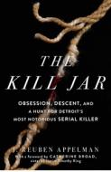 The Kill Jar: Obsession, Descent, and a Hunt for Detroit's Most Notorious Serial Killer di J. Reuben Appelman edito da GALLERY BOOKS
