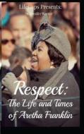 Respect: The Life and Times of Aretha Franklin di Jennifer Warner, Lifecaps edito da Createspace