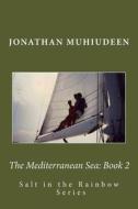 The Mediterranean Sea: Book 2: Sailing Around the World Series di Jonathan Muhiudeen edito da Createspace Independent Publishing Platform