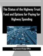 The Status of the Highway Trust Fund and Options for Paying for Highway Spending Congressional di Congressional Budget Office edito da Createspace