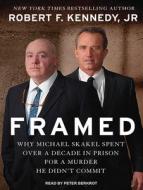 Framed: Why Michael Skakel Spent Over a Decade in Prison for a Murder He Didn�t Commit di Robert F. Kennedy edito da Tantor Audio