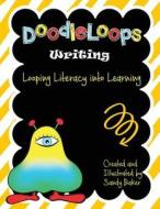 Doodleloops - Writing: 84 Engaging Prompts to Promote Creativity and Inspire Children to Write di Sandy Baker edito da Createspace