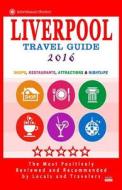 Liverpool Travel Guide 2016: Shops, Restaurants, Attractions and Nightlife in Liverpool, England (City Travel Guide 2016) di Britt G. Allcroft edito da Createspace