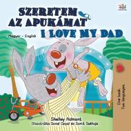 I Love My Dad Hungarian English Bilingu di SHELLEY ADMONT edito da Lightning Source Uk Ltd